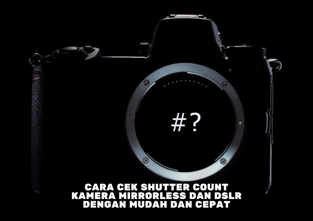 Cara Cek Shutter Count Kamera Mirrorless dan Dslr Dengan Mudah dan ...
