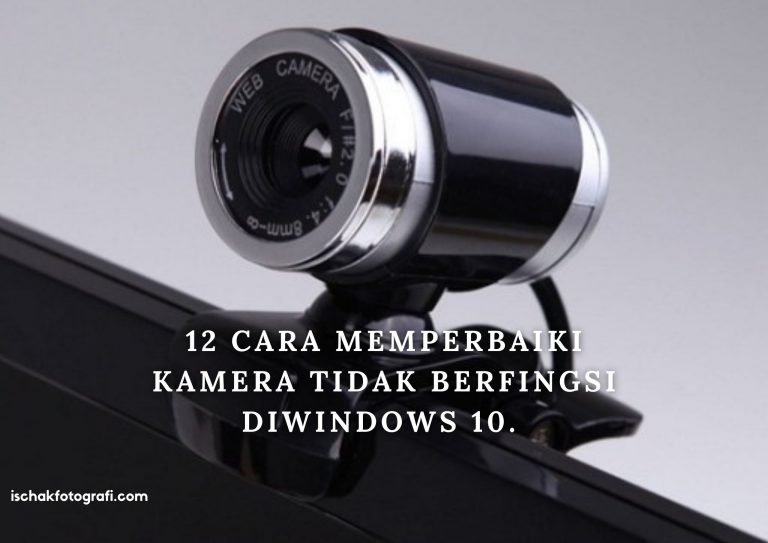 Cara Mengatasi Kamera Tidak Berfungsi Di Windows 10 - Ischak Fotografi