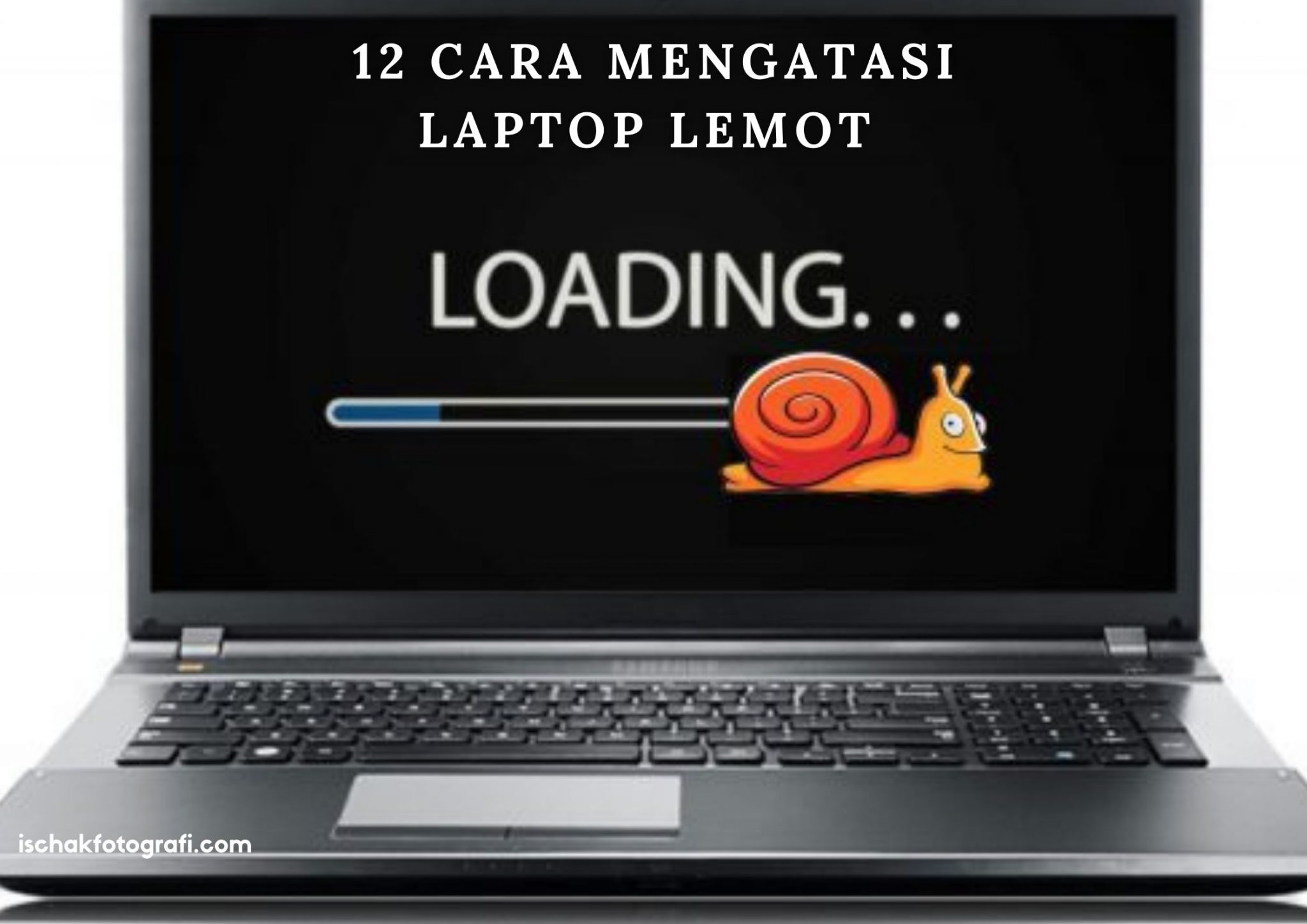 Cara Mengatasi Laptop Lemot Agar Kembali Ngebut Ischak Fotografi