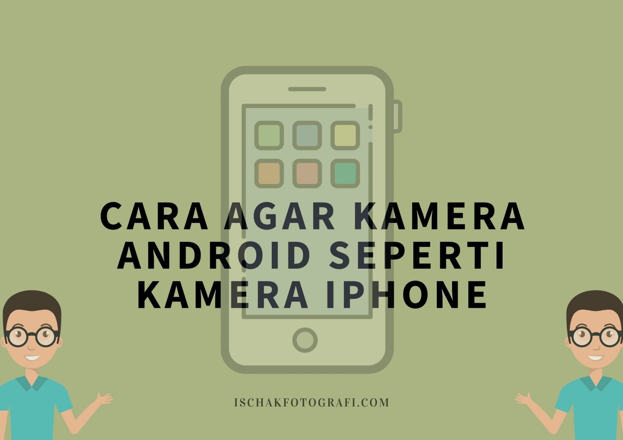 Cara Agar Kamera Android Seperti Kamera Iphone - Ischak Fotografi