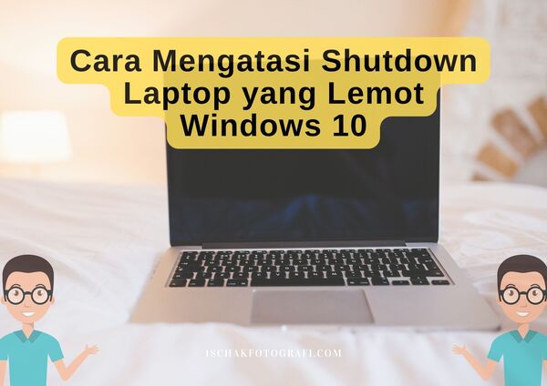 Cara Mengatasi Shutdown Laptop yang Lemot Windows 10