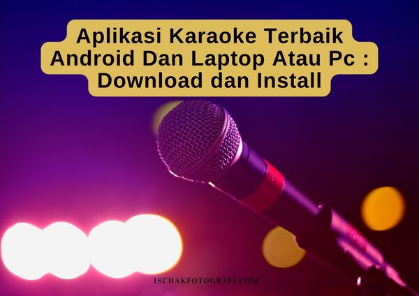 Aplikasi Karaoke Terbaik Android Dan Laptop Atau Pc : Download dan Install