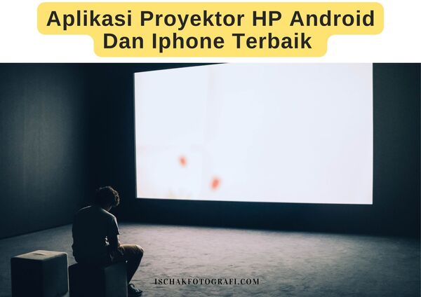 Aplikasi Proyektor HP Android Dan Iphone Terbaik