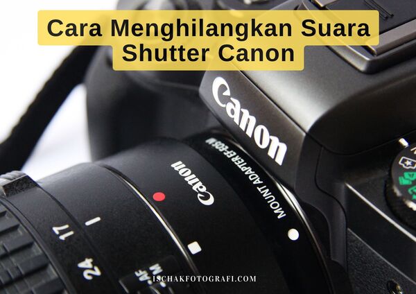 Cara Menghilangkan Suara Shutter Canon