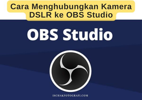 Cara Menghubungkan Kamera DSLR ke OBS Studio