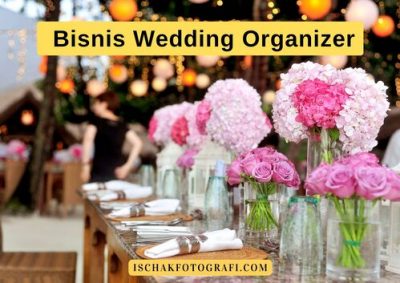 Cara Memulai Bisnis Wedding Organizer Sampai Sukses - Ischak Fotografi