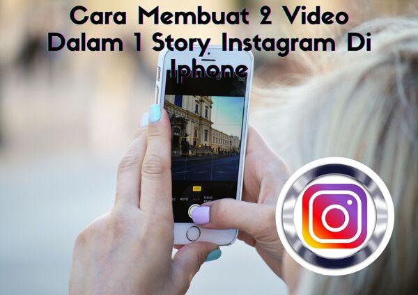 Cara Membuat 2 Video Dalam 1 Story Instagram Di Iphone