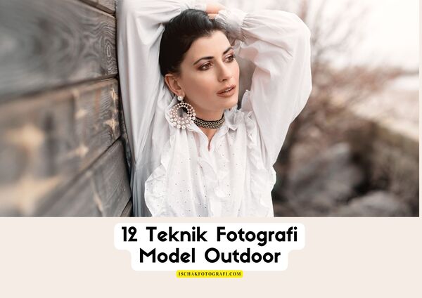 12 Teknik Fotografi Model Outdoor