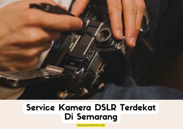 Service Kamera DSLR Terdekat Di Semarang, Tempat service kamera semarang, tempat service kamera, tempat service kamera mirrorless semarang, tempat service kamera analog semarang.