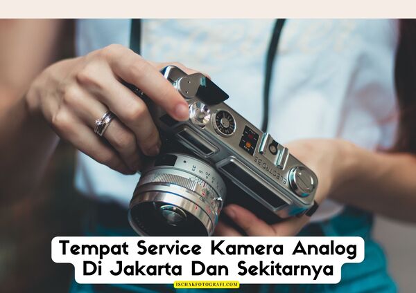 Tempat Service Kamera Analog Di Jakarta, service kamera analog di jakarta selatan, service kamera analog terdekat di jakarta, biaya service kamera analog jakarta, jasa service kamera analog