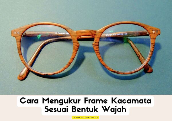 Cara Mengukur Frame Kacamata Sesuai Bentuk Wajah, size ukuran frame kacamata, cara mengukur kacamata yang pas, cara mengukur kacamata sesuai bentuk wajah, ukuran frame kacamata paling kecil