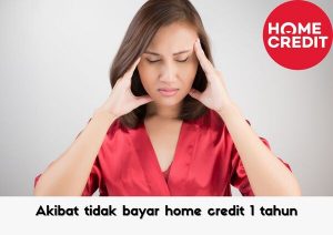 tidak bayar home credit 1 tahun , tata cara penagihan home credit , debt collector home credit datang ke rumah  , dipenjara karena home credit  , Resiko Tidak Sanggup Bayar Home Credit